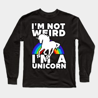 I'm Not Weird I'm A Unicorn Long Sleeve T-Shirt